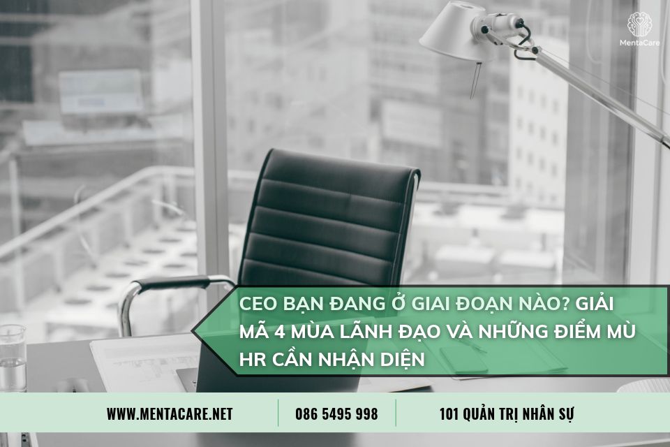 CEO bạn đang ở giai đoạn nào? Giải mã 4 mùa lãnh đạo và những điểm mù HR cần nhận diện